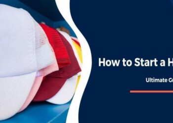 The Ultimate Guide To How To Start A Hat Business
